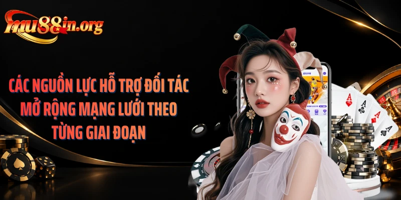 Các nguồn lực hỗ trợ đối tác mở rộng mạng lưới theo từng giai đoạn