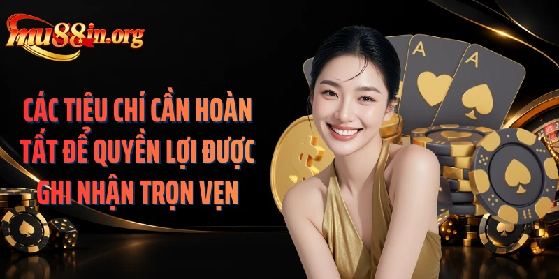 Các tiêu chí cần hoàn tất để quyền lợi được ghi nhận trọn vẹn