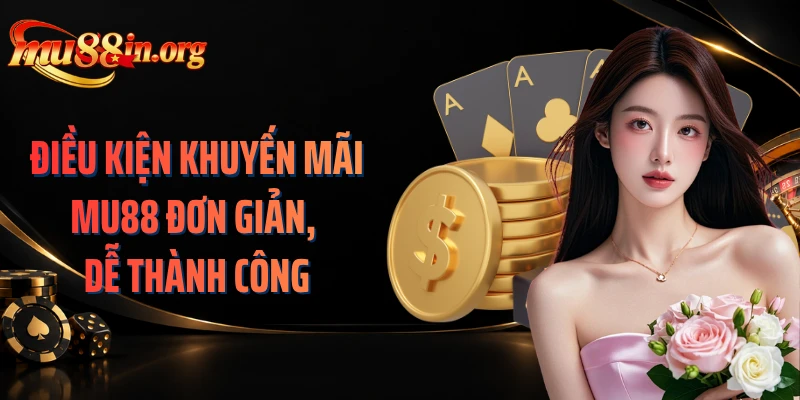 Điều kiện khuyến mãi MU88 đơn giản, dễ thành công