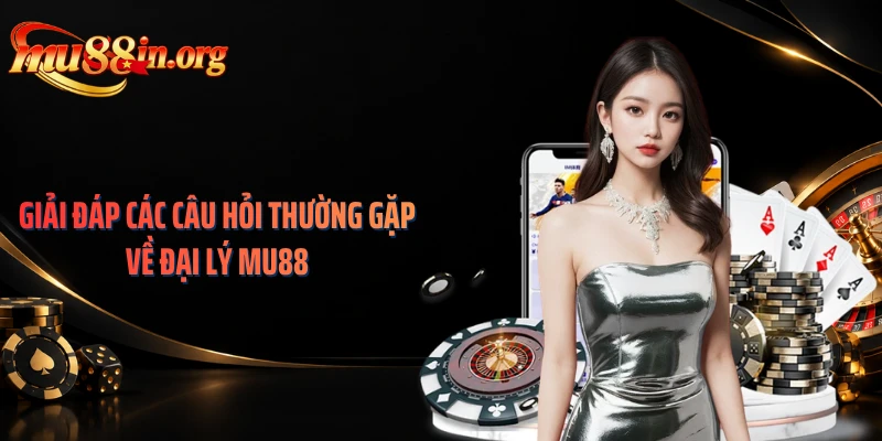 Giải đáp các câu hỏi thường gặp về đại lý MU88