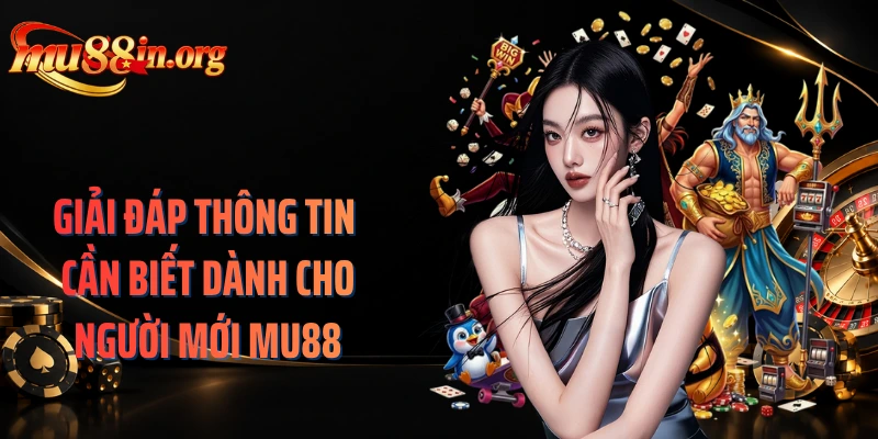 Giải đáp thông tin cần biết dành cho người mới MU88