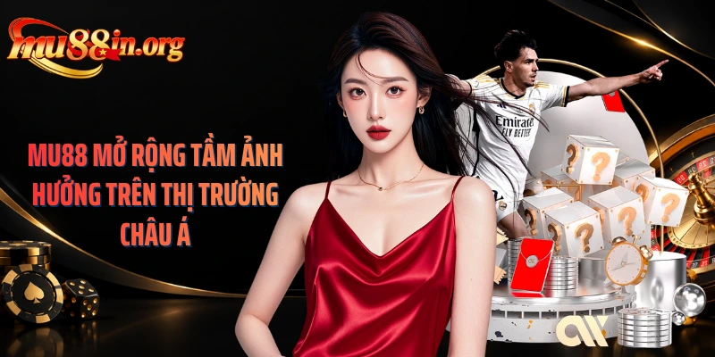 MU88 mở rộng tầm ảnh hưởng trên thị trường châu Á